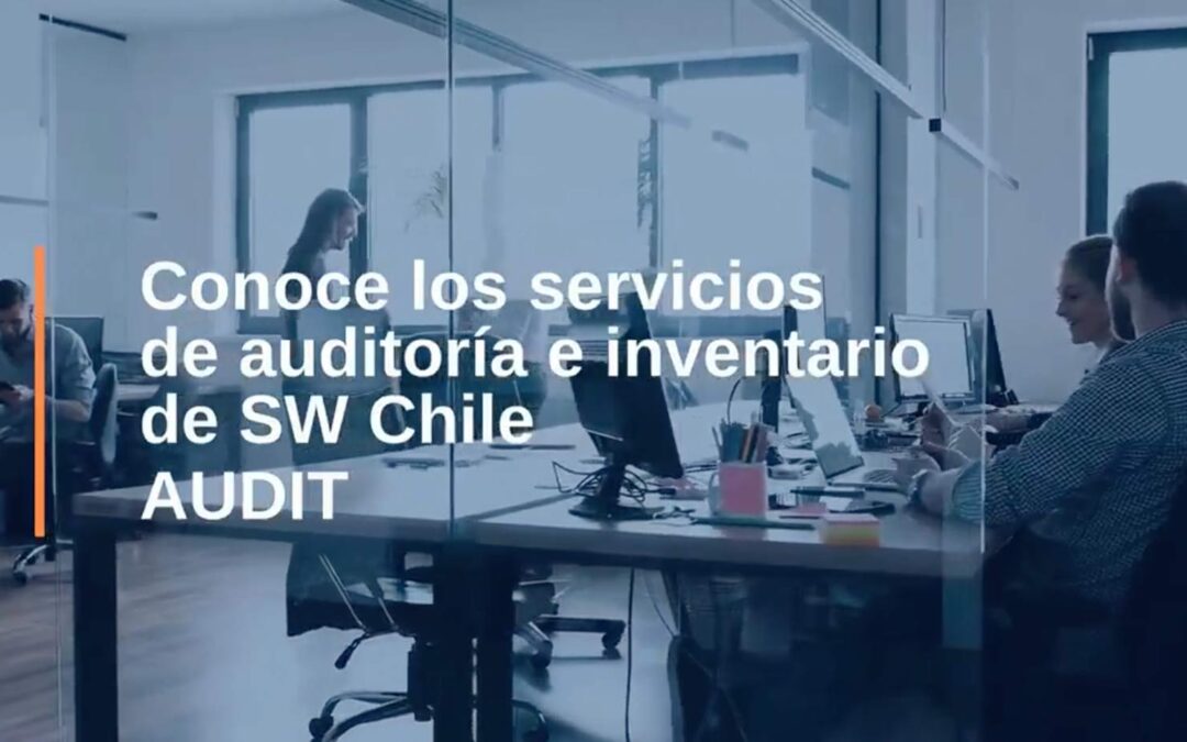 Conoce los servicios de auditoría e inventario de SW Chile