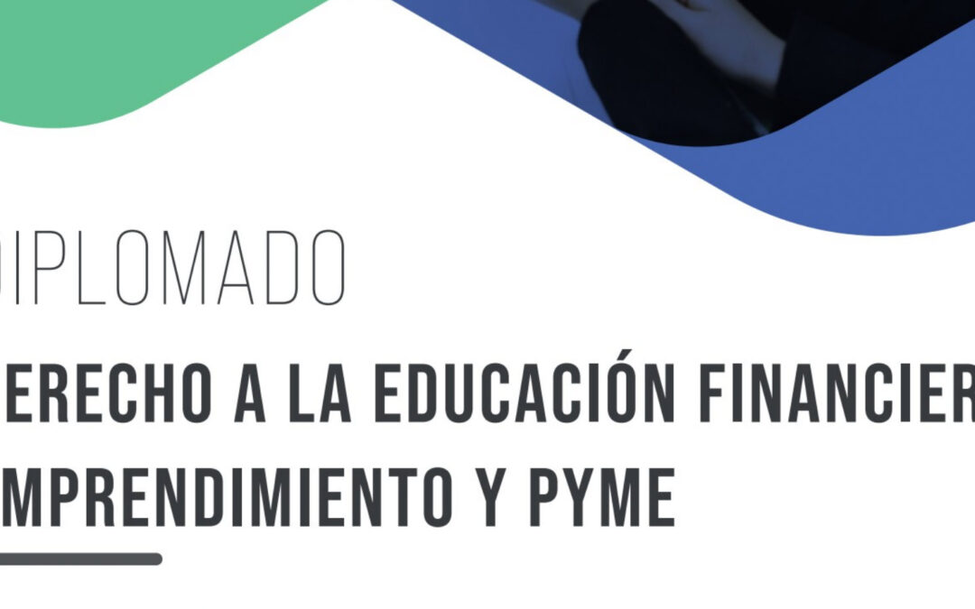Diplomado Derecho a la Educación Financiera, Emprendimiento y Pyme