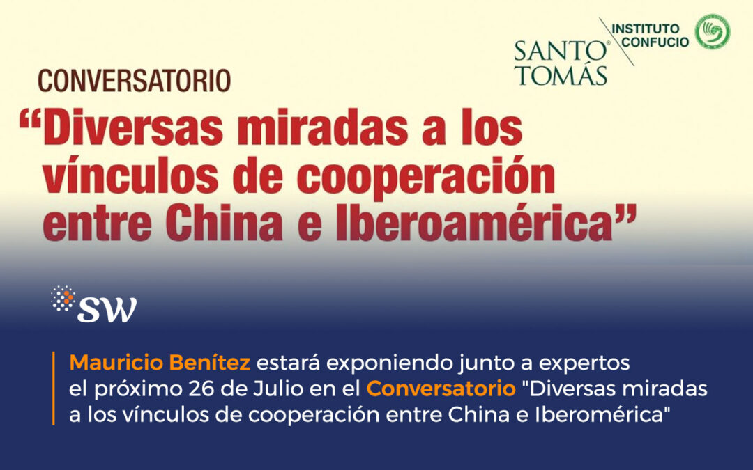 Mauricio Benítez estará exponiendo junto a expertos el próximo 26 de Julio en el Conversatorio “Diversas miradas a los vínculos de cooperación entre China e Iberomérica”