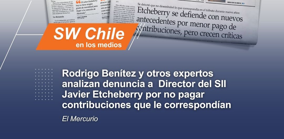Rodrigo Benítez y otros expertos analizan denuncia a Director de SII Javier Etcheberry por no pagar contribuciones que le correspondían.